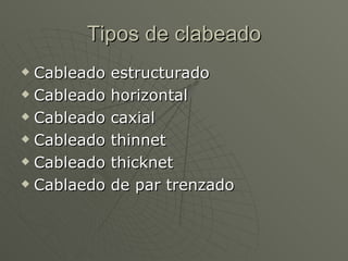 Tipos de clabeado Cableado estructurado Cableado horizontal Cableado caxial Cableado thinnet Cableado thicknet Cablaedo de par trenzado 