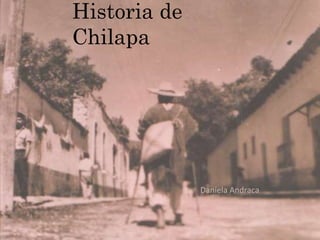 Historia de Chilapa
Daniela Andraca
 