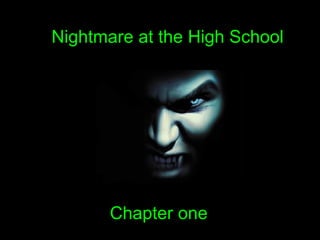 Nightmare at the High School Chapter one 