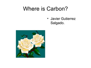 Where is Carbon? ,[object Object]