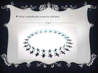  Existe la planificación central no individual

 