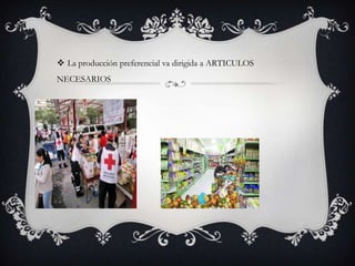  La producción preferencial va dirigida a ARTICULOS
NECESARIOS

 