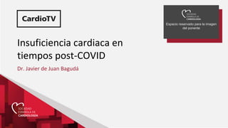 Insuficiencia cardiaca en
tiempos post-COVID
Dr. Javier de Juan Bagudá
Espacio reservado para la imagen
del ponente
 
