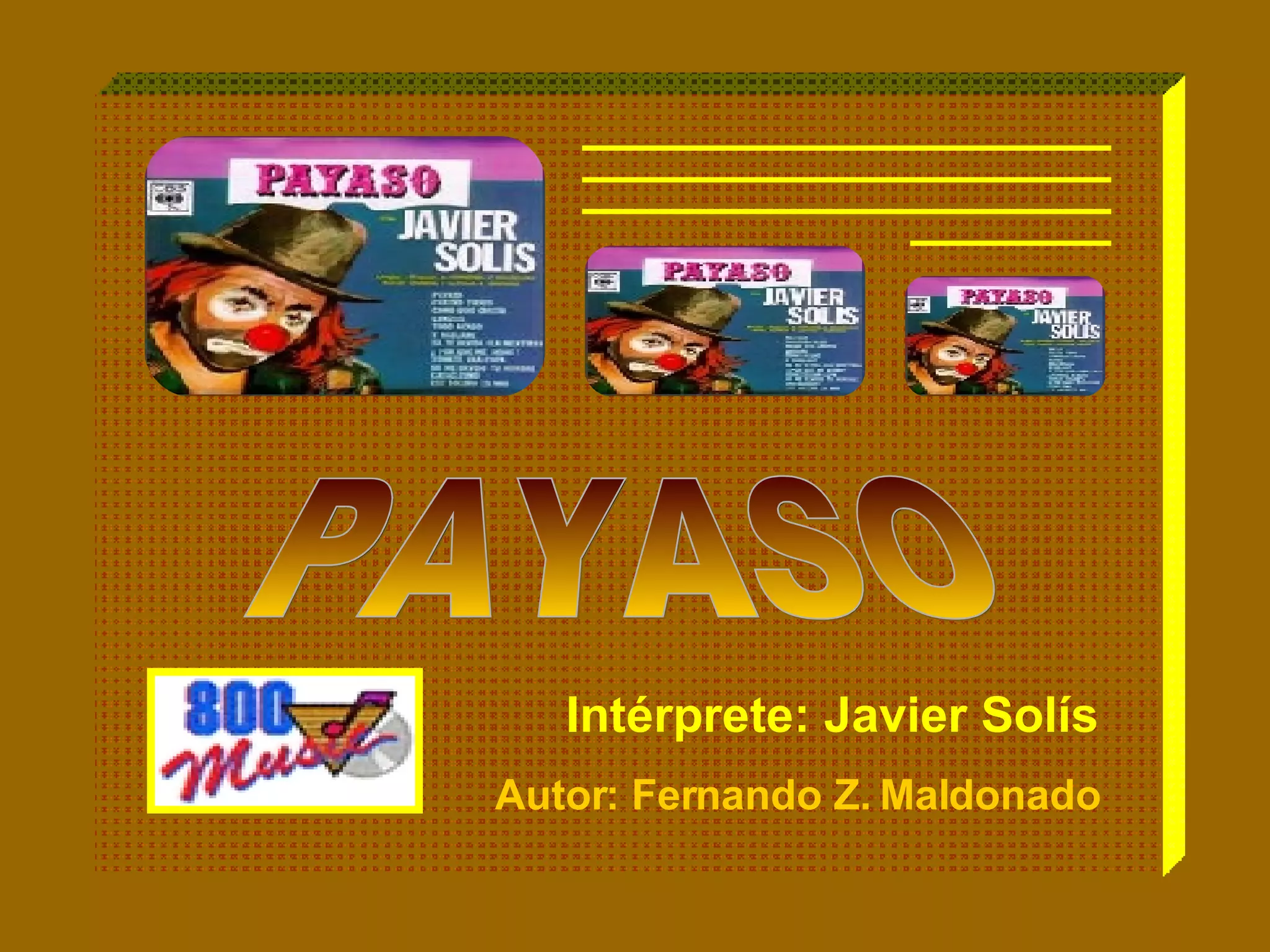 PAYASO Autor: Fernando Z. Maldonado Intérprete: Javier Solís 