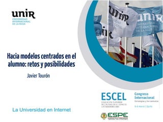 La Universidad en Internet
La Universidad en Internet
Javier Tourón
Haciamodeloscentradosenel
alumno:retosyposibilidades
 