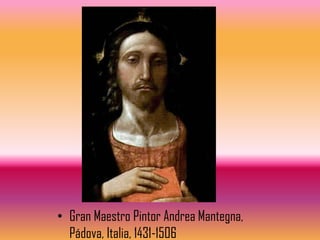 • Gran Maestro Pintor Andrea Mantegna,
  Pádova, Italia, 1431-1506
 