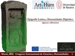 Marzo, 2022 Congreso Internacional de Ciencias y Humanidades 1
Epigrafía Latina y Humanidades Digitales:
algunas reflexiones
 