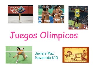 Juegos Olimpicos
     Javiera Paz
     Navarrete 8°D
 