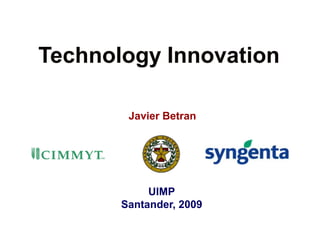 Technology Innovation Javier Betran UIMP Santander, 2009 