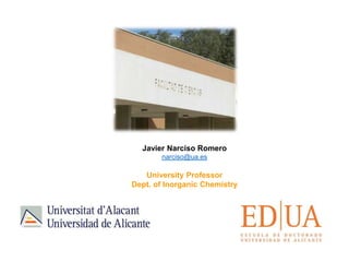 Javier Narciso Romero
narciso@ua.es
University Professor
Dept. of Inorganic Chemistry
 