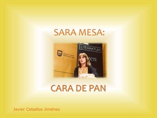 SARA MESA:
Javier Ceballos Jiménez
CARA DE PAN
 
