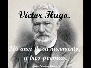 Víctor Hugo.
216 años de su nacimiento,
y tres poemas.
Javier Ceballos Jiménez
 