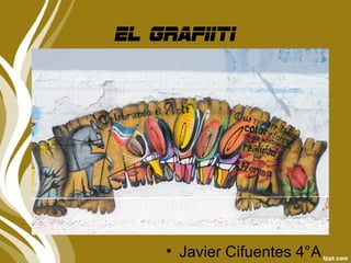 El grafiiti




    • Javier Cifuentes 4°A
 