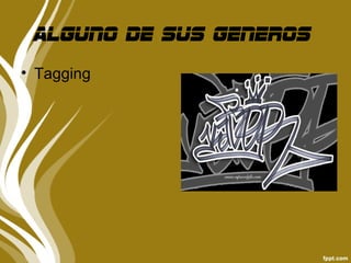 Alguno de sus generos
• Tagging
 