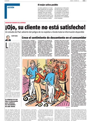 LA VANGUARDIA

DOMINGO, 1 DICIEMBRE 2013

DINERO 17

El mejor activo posible

GESTIÓN

Un cliente satisfecho es el mejor
activo posible para una empresa.
Sin embargo, los consumidores
españoles creen que nuestras
compañías no están a la altura
de lo que esperan de ellas. En un
reciente informe de PwC explican
que ni les escuchan, ni utilizan

adecuadamente la información
que tiene de ellos, no conocen
sus necesidades específicas, no
los sorprenden y no los valoran
como clientes. Y lo peor es que
esta situación puede impactar
directamente en la rentabilidad
de las compañías

ASIGNATURA PENDIENTE EN LA EMPRESA

¡Ojo, su cliente no está satisfecho!
Un estudio de PwC advierte del peligro de no explotar a fondo toda la información disponible
Jordi Goula

L

a gran asignatura pendiente de las empresas
españolas es la explotación del conocimiento
que tienen sobre sus
clientes. Sectores como banca,
gas y electricidad o telecomunicaciones disponen de una gran
cantidad de información pero
el consumidor no percibe que
la oferta se adapte a sus necesidades, ni que intenten fidelizarlos o retenerlos”. Es una de las
conclusiones del informe que
acaba de presentar PwC sobre
las relaciones entre empresa y
cliente (véase resumen aparte),
El cliente siempre tiene... su percepción, ¿y la razón? que pone
de relieve una carencia, que a estas alturas de la tecnología, resulta difícil de entender.
“El problema es que, al parecer, hay una gran dificultad por
parte de las empresas en traducir en acciones comerciales el
cúmulo de información de que
disponen. El cortoplacismo les
invade”, comenta Javier de Paz,
socio de estrategia y operaciones de PwC, que ha dirigido el
informe. Uno de los aspectos
que echa de menos es que con
tanta información no se tenga,
en general, un conocimiento
más real del cliente. “No se gestiona suficientemente bien la información para satisfacer las necesidades de cada cliente que
son diferentes, aunque pertenezcan a un mismo segmento...”, añade.
Al socio de PwC le sorprende
la prevención que aquí todavía
existe en las empresas con las
redes sociales. “A veces te dicen
que no quieren... pero ¡si ya es-

Crece el sentimiento de descontento en el consumidor
El estudio de PwC –realizado a
partir de entrevistas a 5.380 consumidores finales y a las direcciones comerciales y de marketing
de 57 de las principales compañías españolas– recoge la visión
tanto de los consumidores como
de las compañías y deja claro
que existe una brecha entre ambos. Para ello, incluye dos indicadores: el Índice de Gestión Rentable de Clientes –que mide la valoración de los productos y servicios, el gasto del consumidor, la

recomendación y la intención de
repetición– y el Índice de Gestión
Rentable de las Empresas, que
cuantifica el recorrido de mejora
de nuestras compañías por sector.
“Las conclusiones que se desprenden de cada uno de ellos son reveladoras”, asegura el informe. Y
también un contrasentido en los
tiempos que corren y el discurso
que se utiliza, cabe añadir.
Así, el Índice de Gestión Rentable de los Consumidores refleja
que estos tienen una visión poco

La empresa no usa
bien la información
para satisfacer
las necesidades
de cada cliente
tán!” En Estados Unidos, por
ejemplo, el 70% de agentes de
seguros menores de 45 años
usan Linkedin y Facebook para
encontrar potenciales clientes”.
Y advierte que “lo que sucede
es que el cliente va mucho más
deprisa que la empresa. En muchos hogares el nivel tecnológico existente supera con creces

alentadora sobre cómo les tratan
las empresas. Sobre una puntuación máxima de 138 –lo que sería
una gestión excelente de los clientes– la media de las empresas
españolas se sitúa en 56. Si hacemos el análisis por sectores, las
empresas alimentarias, con 76
puntos, son las que, según los consumidores, realizan una gestión de
clientes más avanzada y las únicas
que son capaces de rentabilizarlos
sin problema. Les siguen otros
sectores como turismo (66), segu-

ros (65), moda (64), transporte
(63) y salud (61) que se sitúan en
una zona cercana al riesgo y a la
posibilidad de comenzar a perder
ingresos. Las compañías del sector
del automóvil, con 57, se sitúan
prácticamente en la media, mientras que las de internet, telefonía
móvil, banca, gas y electricidad y
el sector público son la que reciben
peor valoración.
Desde el punto de vista de fidelidad de los consumidores, la situación es parecida. Es decir, a mayor
satisfacción, mayor fidelidad. El
sector de alimentación cuenta con
una amplia masa crítica de consumidores leales (78%), que son
fieles a su marca. Sin embargo, la
contracción del consumo se está
traduciendo en una bajada de las
compras. Le sigue el sector turístico
y el de moda, con un 71% y 70%
de consumidores fieles, respectivamente, pero donde también la
difícil situación económica provoca
una caída de su rentabilidad. De
nuevo, los consumidores y clientes
de sectores como internet, móviles, banca y gas y electricidad son
los que se declaran menos leales.
En cuanto a la visión de las compañías, el Índice de Gestión Rentable de las Empresas establece cuatro tipos, según estén más o menos orientadas al cliente. De los
doce sectores incluidos en el estudio, ninguno consigue situarse en
el nivel de excelencia. Cuatro –banca, móviles, gas y electricidad– se
hallan en aquellos que tienen un
enfoque alto. Y ocho –seguros,
moda, automoción, salud, gobierno, alimentación, transporte y turismo– están entre los que tienen un
margen de mejora medio o alto.
Llama la atención que los sectores que tienen mejores prácticas
son aquellos que establecen relaciones contractuales con sus clientes y que tienen un mayor número
de transacciones (banca, móviles,
gas y electricidad). Precisamente
por eso, los consumidores esperan
más de ellos y, por lo tanto, están
menos satisfechos y obtienen una
peor valoración.

GABRIELA RUBIO

al de las empresas...”. De hecho,
en el informe se concluye que el
86% de las empresas entrevistadas consideran a los medios digitales como una forma de potenciar su imagen y saber qué se dice sobre su marca y sus productos, pero, ¡atención!, sólo un 32%
lo considera un canal capaz de incrementar sus ventas.

Uno de los aspectos en que se
muestra crítico con las empresas
es que estas no acaban de ver que
“el cliente esta dispuesto a ser un
poco más laxo a la hora de compartir privacidad si con ello obtiene beneficios”.
Pero donde la crítica se le
transforma en preocupación es al
mirar hacia el futuro. “Me pre-

ocupa ver como crece la brecha
entre clientes y empresas. Los nativos digitales van a ser un segmento relevante de consumo alrededor del 2020 y serán mucho
más exigentes en estos aspectos.
Por ejemplo, no entenderán porqué pueden hacer una compra de
mil euros a través de Amazon desde su casa y para realizar alguna

operación sencilla en la banca debe acudir personalmente”. Si los
tiros van por aquí, significa que a
muchas empresas les queda menos de una década para adaptarse al mundo digital. “Quien no lo
haga está sencillamente perdido
y pensemos que los cambios que
vienen ahora van a una velocidad
de vértigo”.

 