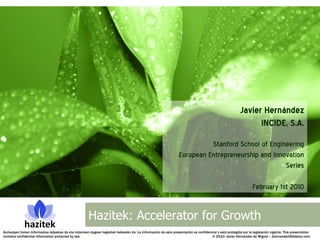 Hazitek Accelerator for Growth - Javier Hernandez - Stanford - Feb 1 2010