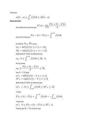 Entonces



Demostración


      Por definición se tiene que                                        .




      Sea h>0. Entonces                                          .


      Se define       y       como:

                                             ,


      Aplicando el 'lema' se observa que


                                             .
      Por lo tanto,



      Sea          . Sean

                                                 ,
                                                     .
      Aplicando el 'lema' se observa que


                                                             .
       Como


                                                                     ,
       entonces,

                                                         .
      Puesto que            , se tiene que
 