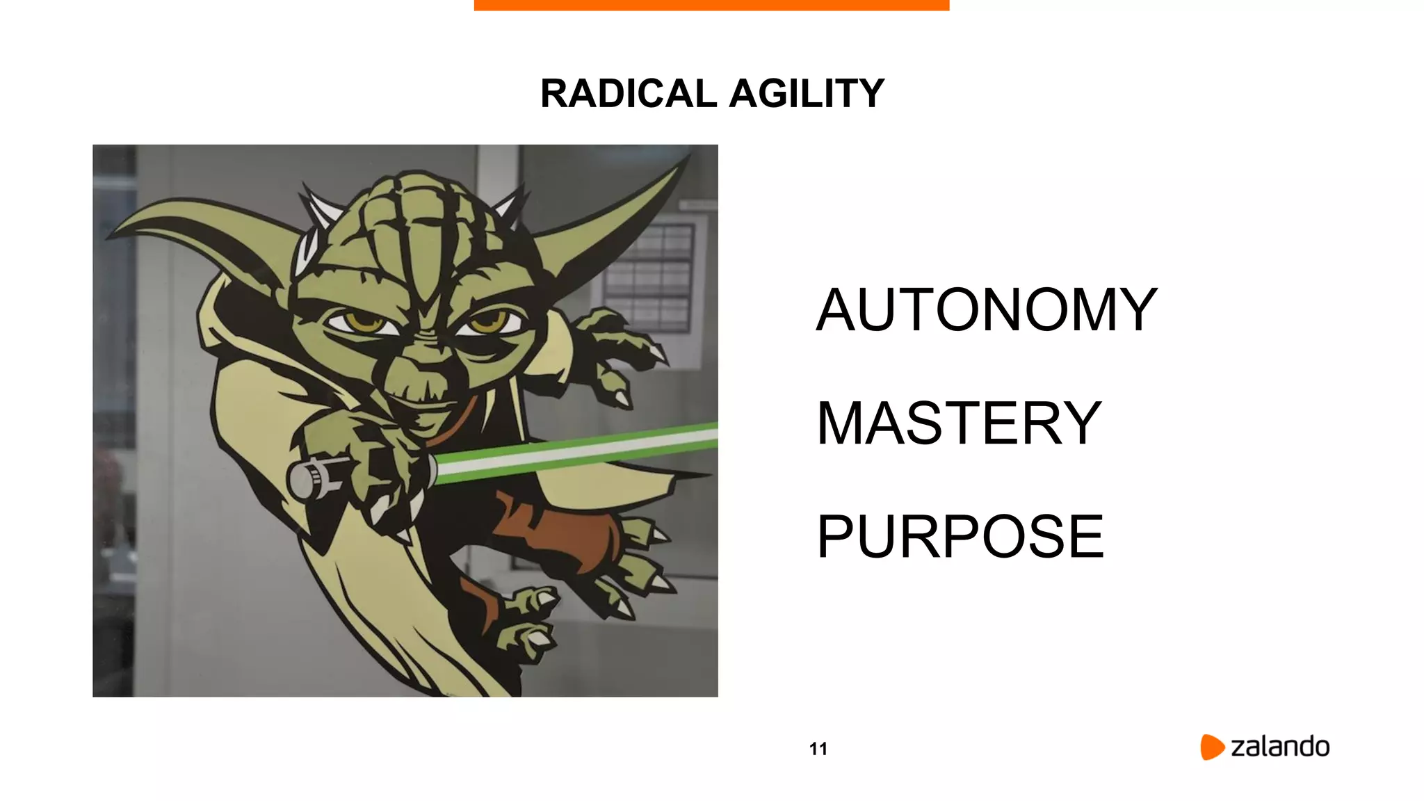 11
RADICAL AGILITY
AUTONOMY
MASTERY
PURPOSE
 