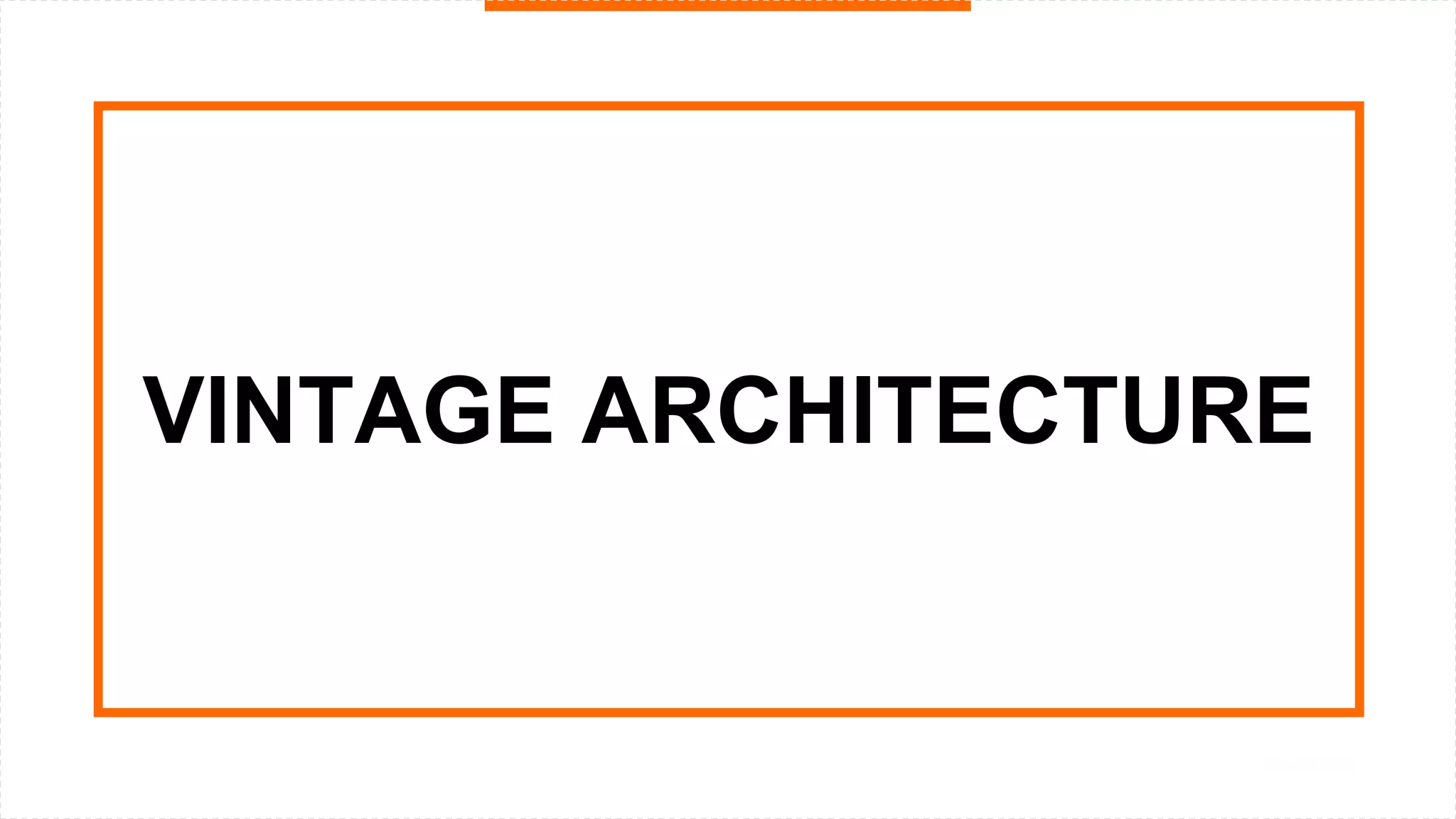 VINTAGE ARCHITECTURE
 