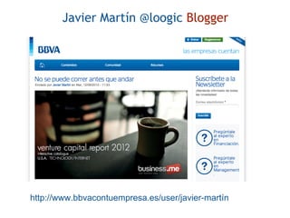 Javier Martín @loogic Blogger
http://www.bbvacontuempresa.es/user/javier-martín
 