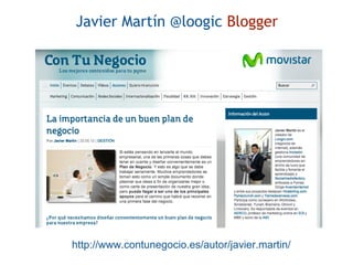 http://www.contunegocio.es/autor/javier.martin/
Javier Martín @loogic Blogger
 