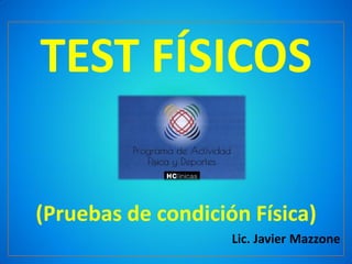 TEST FÍSICOS
(Pruebas de condición Física)
Lic. Javier Mazzone
 