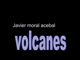 Javier moral acebal volcanes 