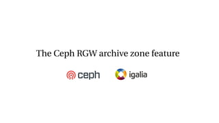 The Ceph RGW archive zone feature
 