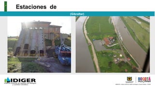 AMBIENTE, Instituto Distrital de Gestión de Riesgos y Cambio Climático - IDIGER
Estaciones de
Bombeo (Gibraltar)	
  
 