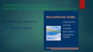 UNIVERDIDAD TECNICA DE AMBATO
FACULTAD DE CIENCIAS HUMANAS Y DE LA EDUCACION
Realizado por: Javier Pico
Prof. Marcelo Sailema
 