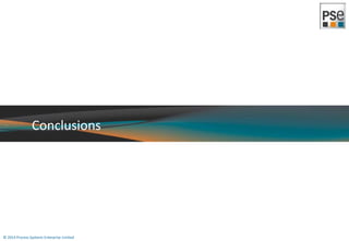Conclusions 
© 2014 Process Systems Enterprise Limited 
 