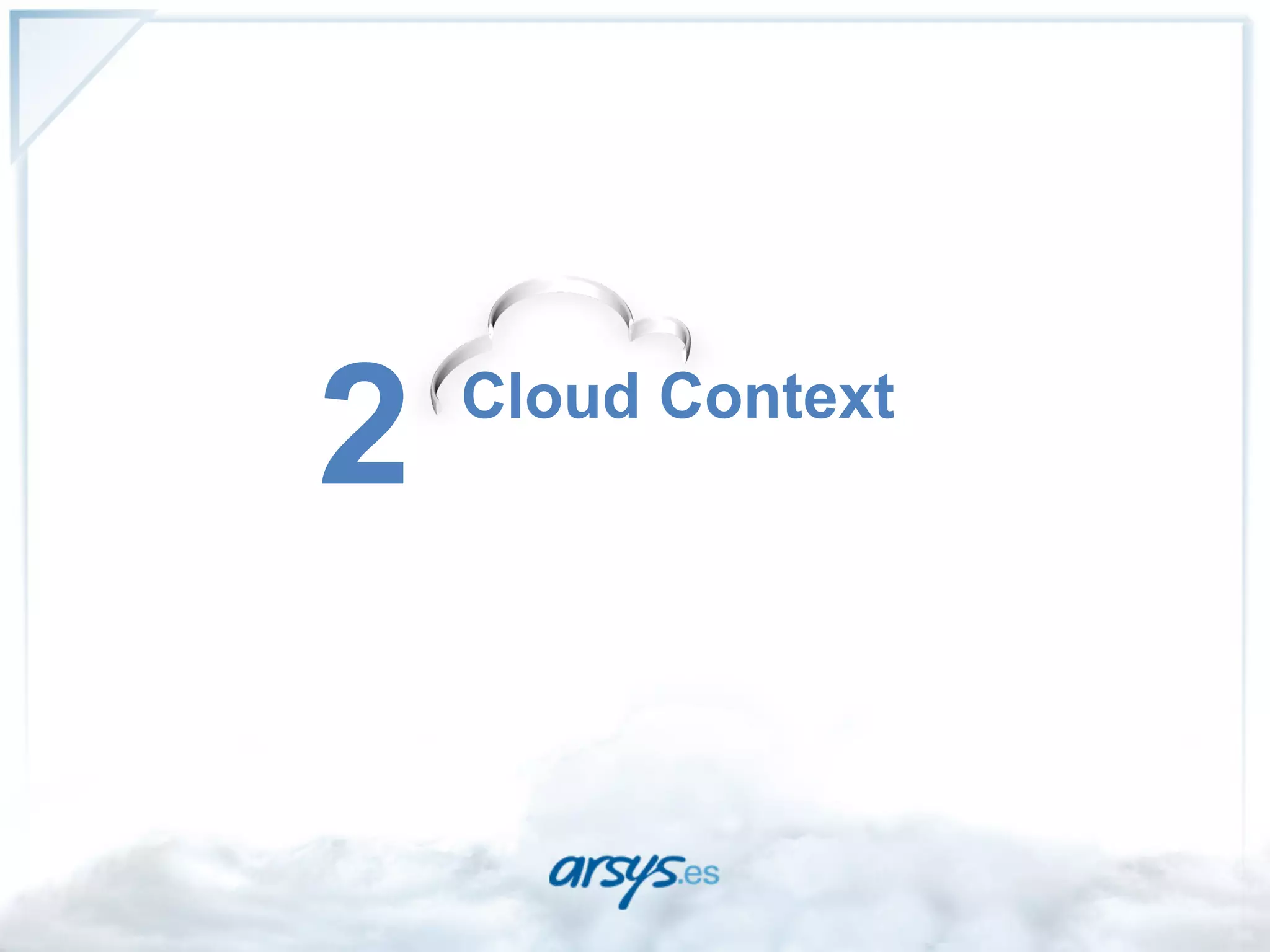 2   Cloud Context
 