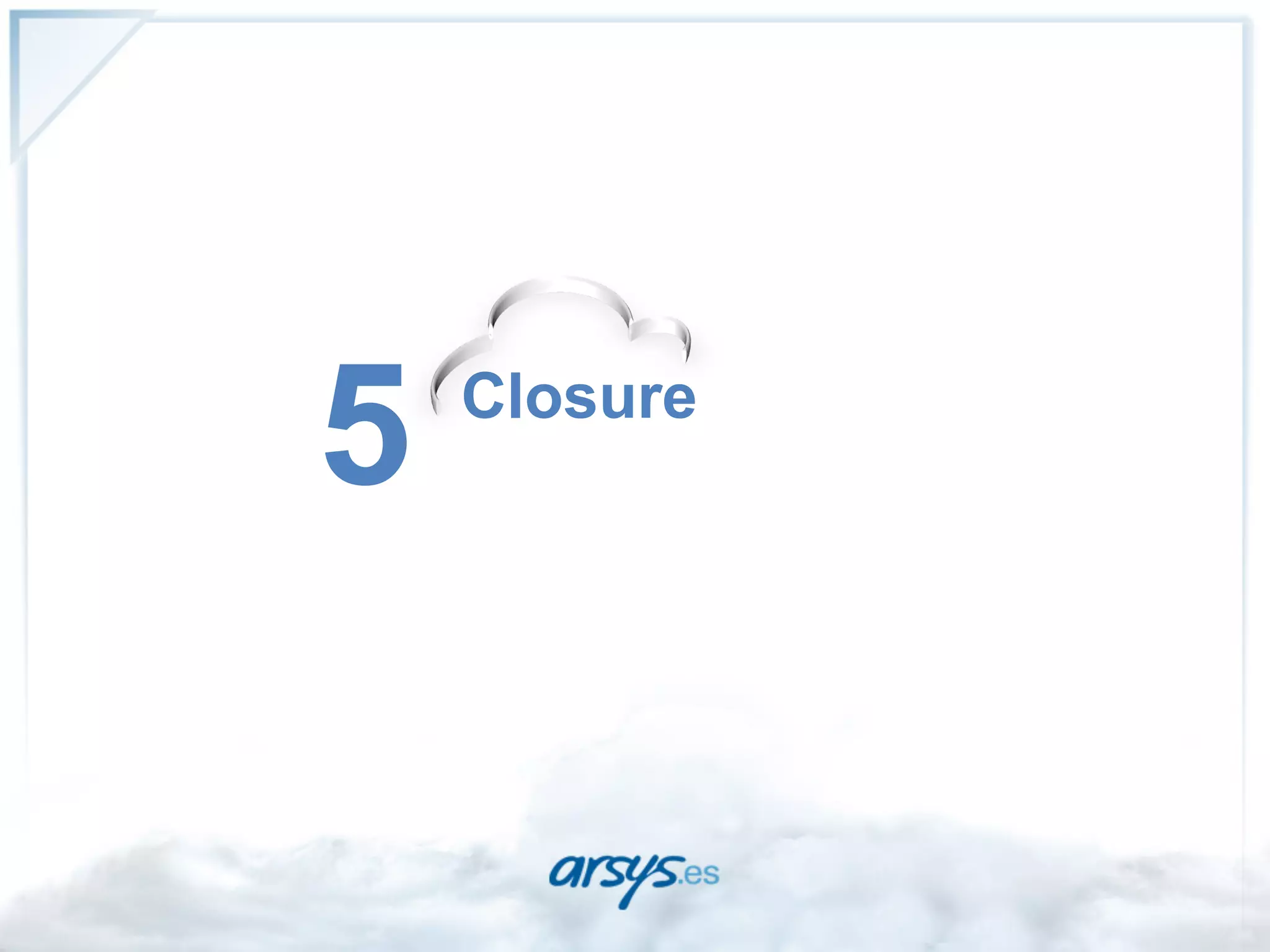 5   Closure
 