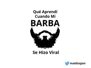Qué Aprendí Cuando Mi Barba Se Hizo Viral - Javier Sanz - Congreso Web 2014