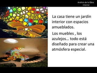 La casa tiene un jardín interior con espacios amueblados. Los muebles , los azulejos… todo está diseñado para crear una atmósfera especial. Análisis de la Obra  -Interior 