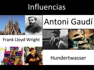 Influencias Frank Lloyd Wright Antoni Gaudí Hundertwasserhaus Hundertwasser 