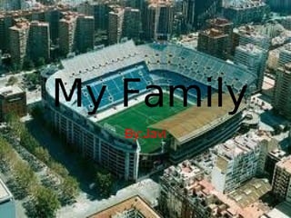 My Family
   By:Javi
 