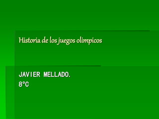 Historia de los juegos olimpicos
JAVIER MELLADO.
8°C
 