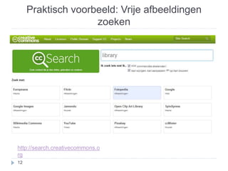 Praktisch voorbeeld: Vrije afbeeldingen 
zoeken 
http://search.creativecommons.o 
rg 
12 
 