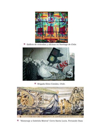 Edificio de viviendas y oficinas en Santiago de Chile
Brigada Elmo Catalán, Chile.
"Homenaje a Gabriela Mistral" Cerro Santa Lucía. Fernando Daza
 