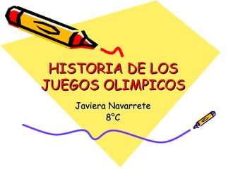 HISTORIA DE LOS
JUEGOS OLIMPICOS
   Javiera Navarrete
          8°C
 