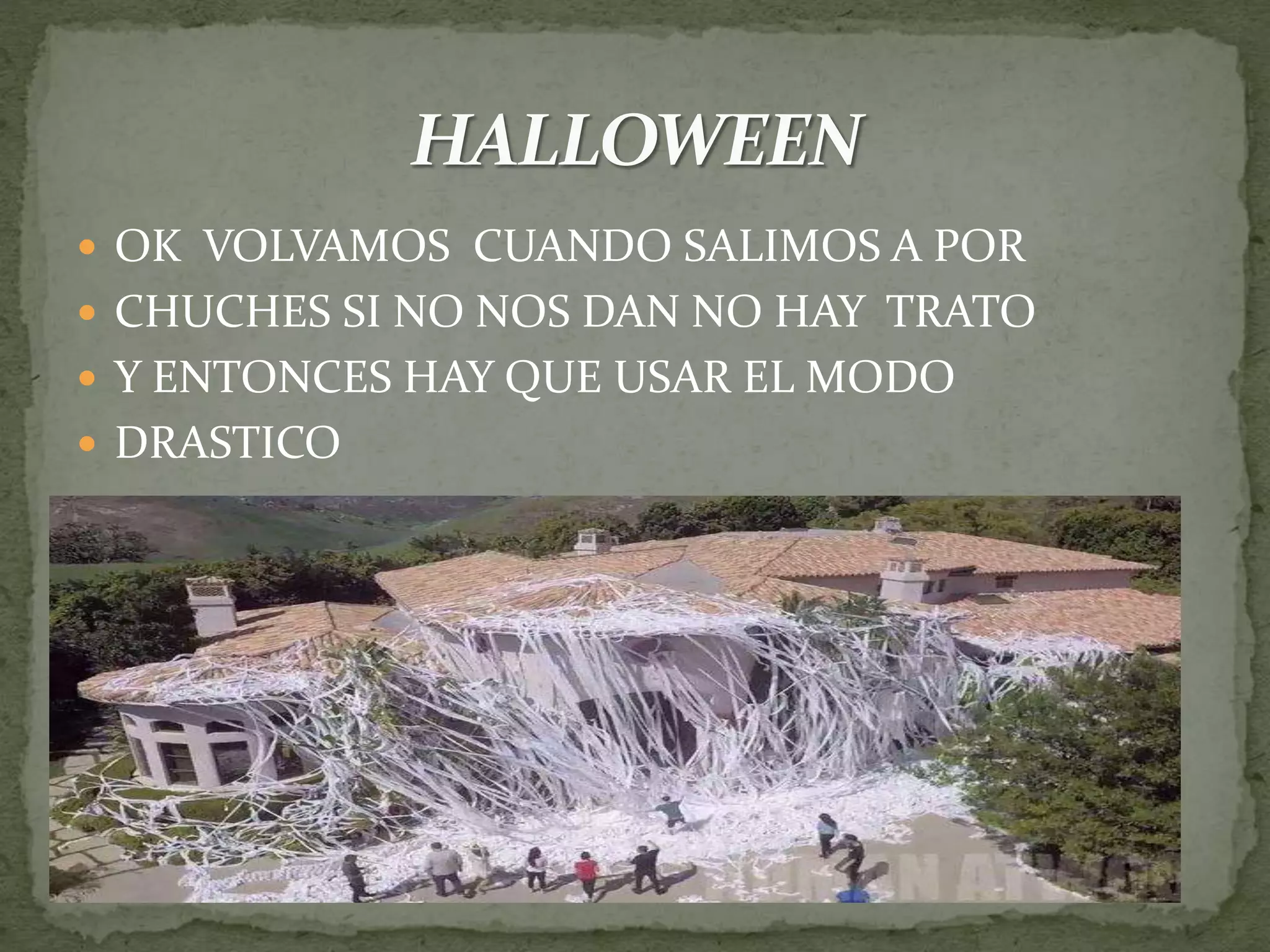  OK VOLVAMOS CUANDO SALIMOS A POR
CHUCHES SI NO NOS DAN NO HAY TRATO
Y ENTONCES HAY QUE USAR EL MODO
DRASTICO