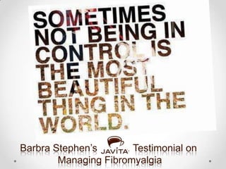 Barbra Stephen’s ……… Testimonial on
Managing Fibromyalgia
 