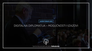 DIGITALNA DIPLOMATIJA – MOGUĆNOSTI I IZAZOVI
Sponzorska ponuda udruženja Balkademija
DIPLOMATSKI FORUM 2015
 