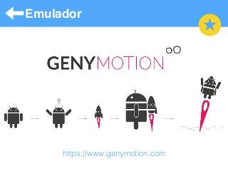 Emulador
https://www.genymotion.com
 