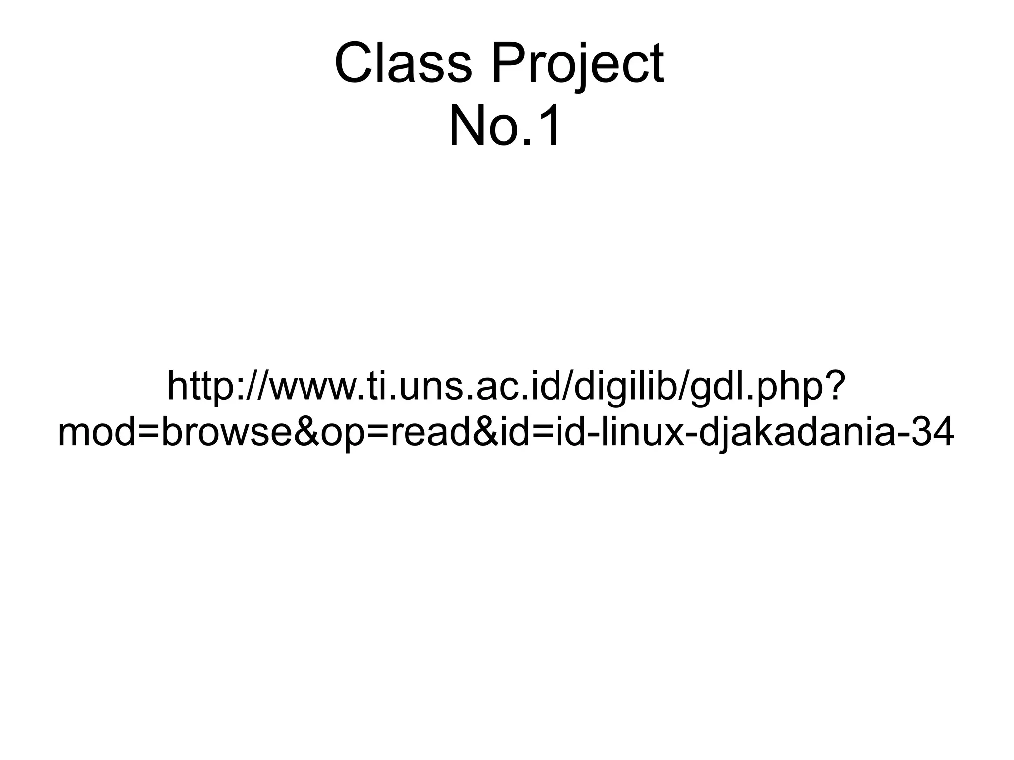 Class Project No.1 http://www.ti.uns.ac.id/digilib/gdl.php?mod=browse&op=read&id=id-linux-djakadania-34