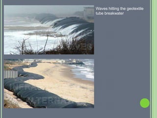 Waves hitting the geotextile
tube breakwater
 