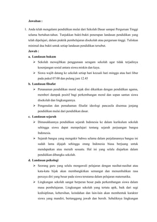 Jawaban :
1. Anda telah mengalami pendidikan mulai dari Sekolah Dasar sampai Perguruan Tinggi
selama bertahun-tahun. Tunju...