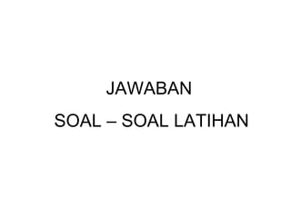 JAWABAN  SOAL – SOAL LATIHAN 