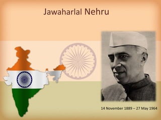 Jawaharlal Nehru
14 November 1889 – 27 May 1964
 